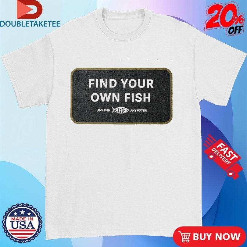 Aftco Find Your Own Fish Any Water - Adult & Kids T-Shirts, Sweatshirts & Hoodies apparel design preview 1