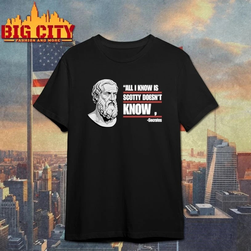 All I Know Is Scotty Doesn't Funny Socrates Parody - Adult & Kids T-Shirts, Sweatshirts & Hoodies apparel design preview 1