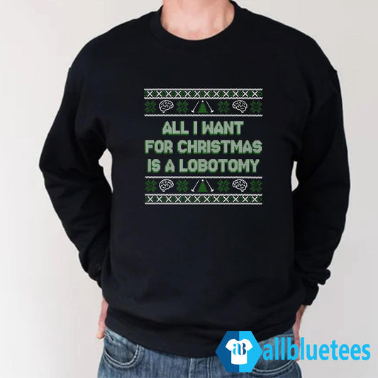 All I Want For Christmas Is A Lobotomy Christmas Sweater - Holiday Gift product image