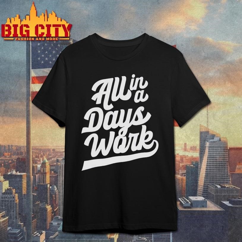 All In A Days Work - Adult & Kids T-Shirts, Sweatshirts & Hoodies apparel design preview 1