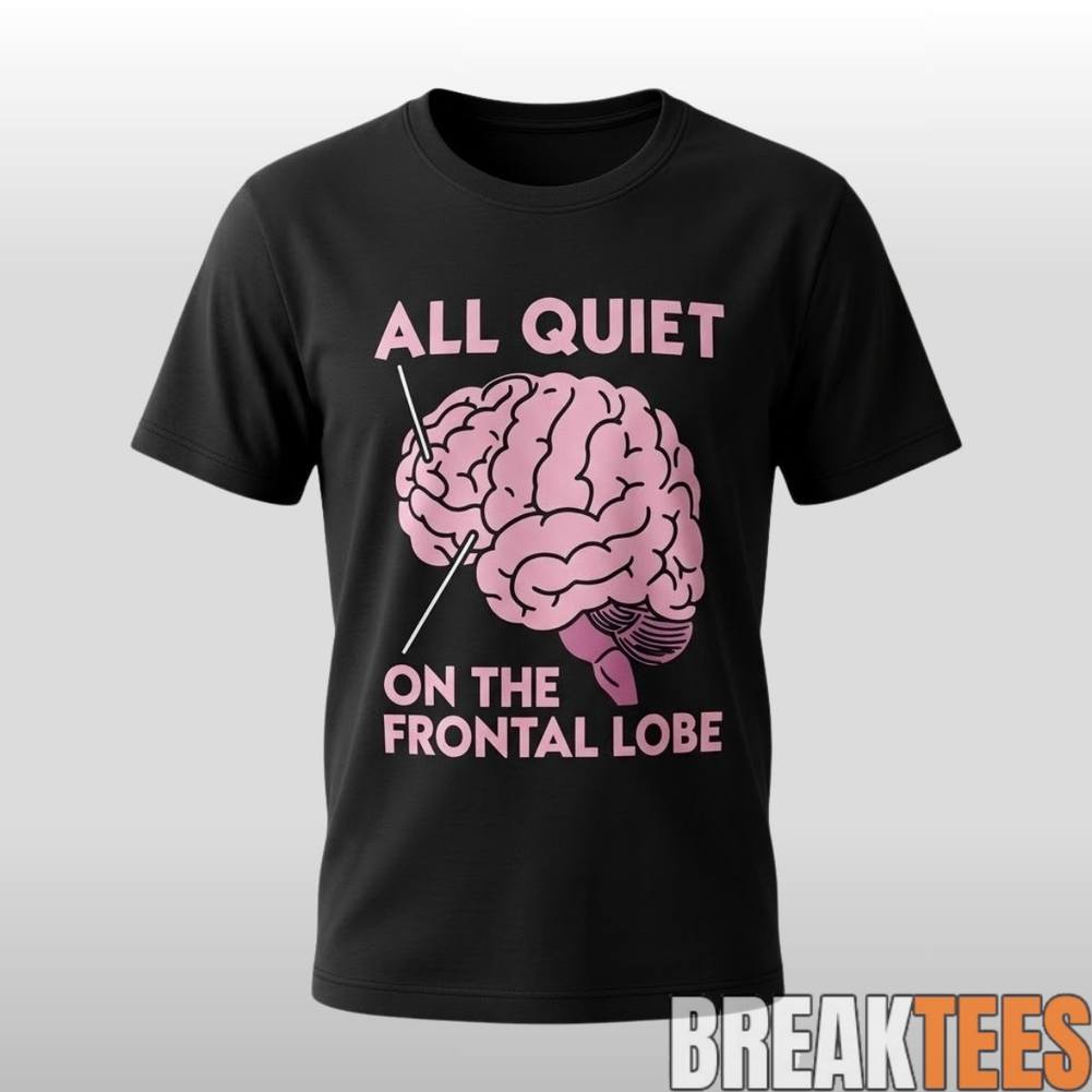 All Quiet On The Frontal Lobe - Adult & Kids T-Shirts, Sweatshirts & Hoodies apparel design preview 1