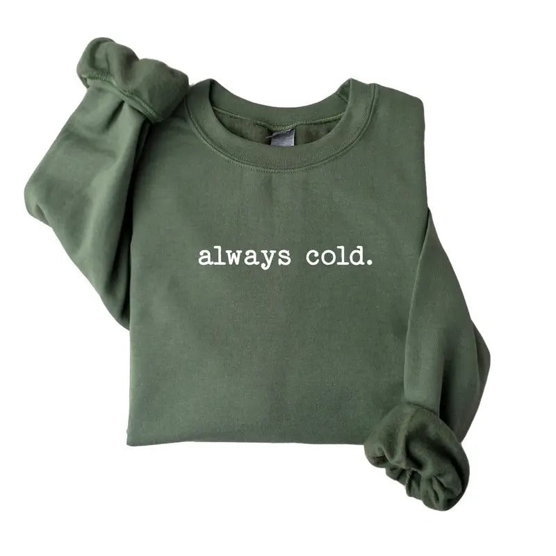 Always Cold Funny Sweats Summer Winter Womenswear - Adult & Kids T-Shirts, Sweatshirts & Hoodies apparel design preview 1