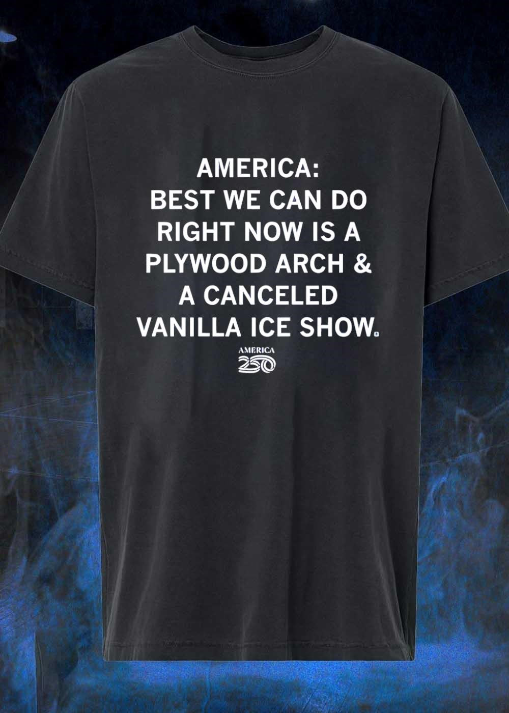 America Best We Can Do Plywood Arch Vanilla Ice Show - Adult & Kids T-Shirts, Sweatshirts & Hoodies apparel design preview 1