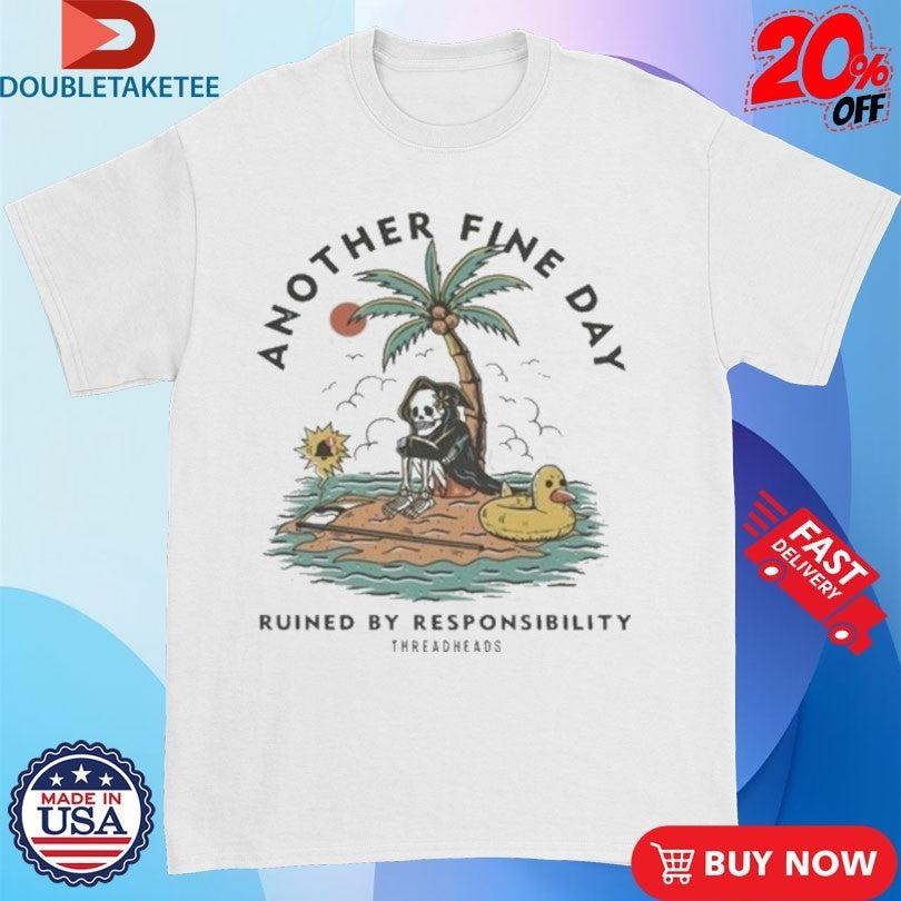 Another Fine Day Ruined By Responsibility - Adult & Kids T-Shirts, Sweatshirts & Hoodies apparel design preview 1