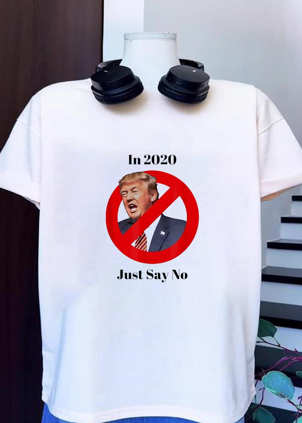 Anti Trump 2020 Just Say No - Adult & Kids T-Shirts, Sweatshirts & Hoodies apparel design preview 1