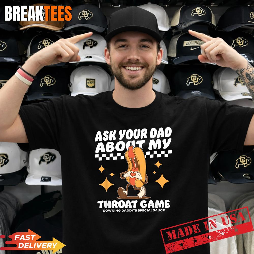 Ask Your Dad About My Throat Game Funny Meme - Adult & Kids T-Shirts, Sweatshirts & Hoodies apparel design preview 1