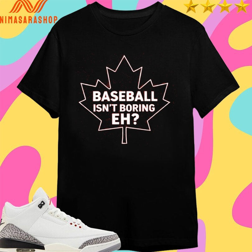 Baseball Isn’t Boring Eh - Adult & Kids T-Shirts, Sweatshirts & Hoodies apparel design preview 1