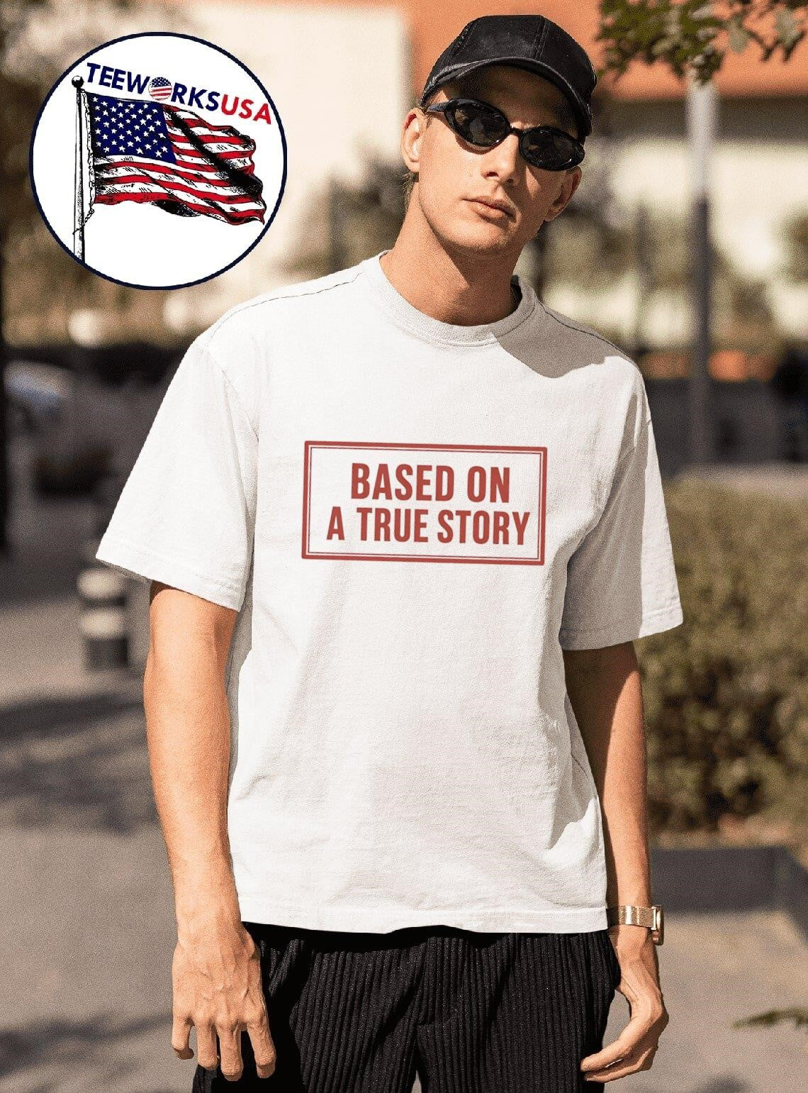 Based On A True Story - Adult & Kids T-Shirts, Sweatshirts & Hoodies apparel design preview 1