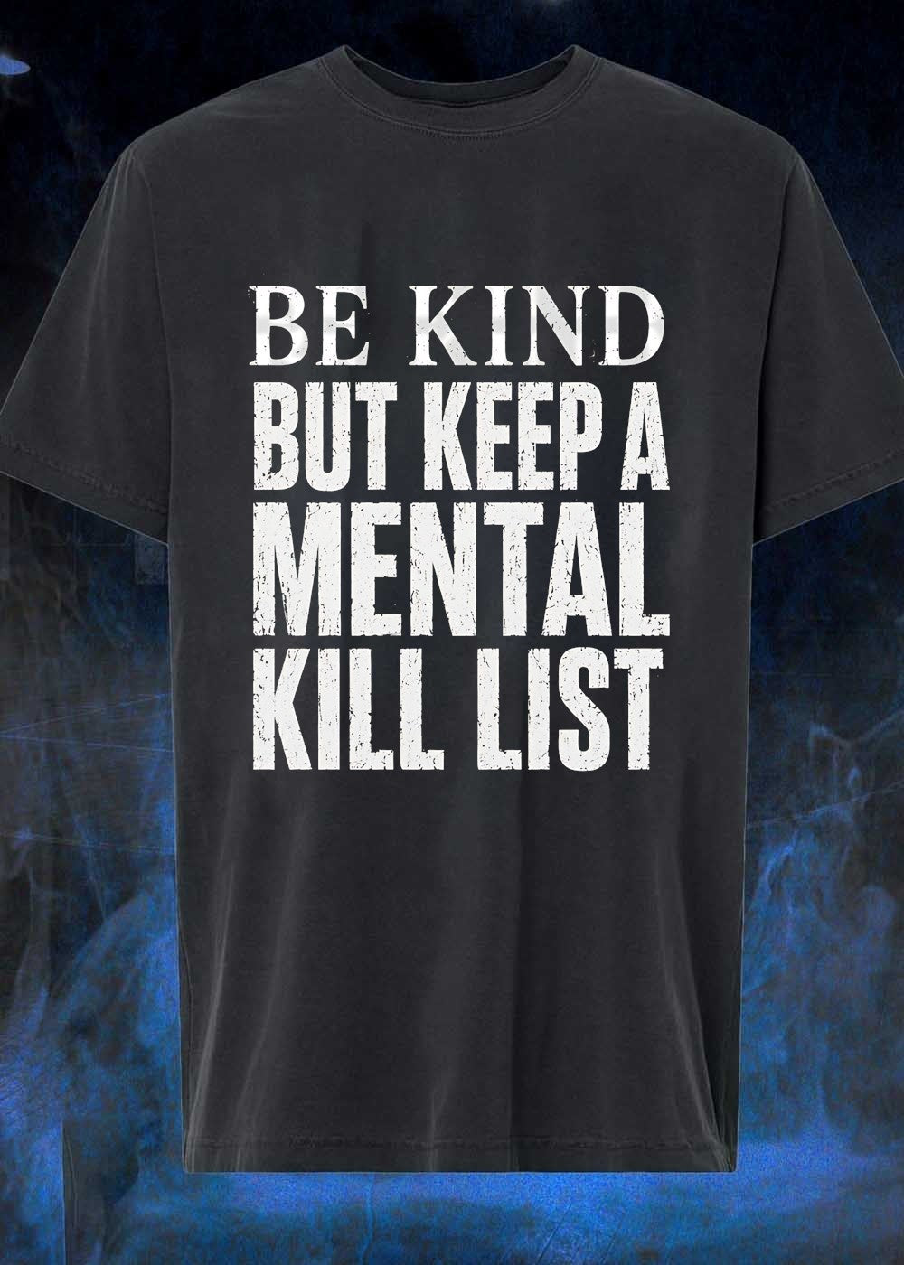 Be Kind But Keep a Mental Kill List - Adult & Kids T-Shirts, Sweatshirts & Hoodies apparel design preview 1
