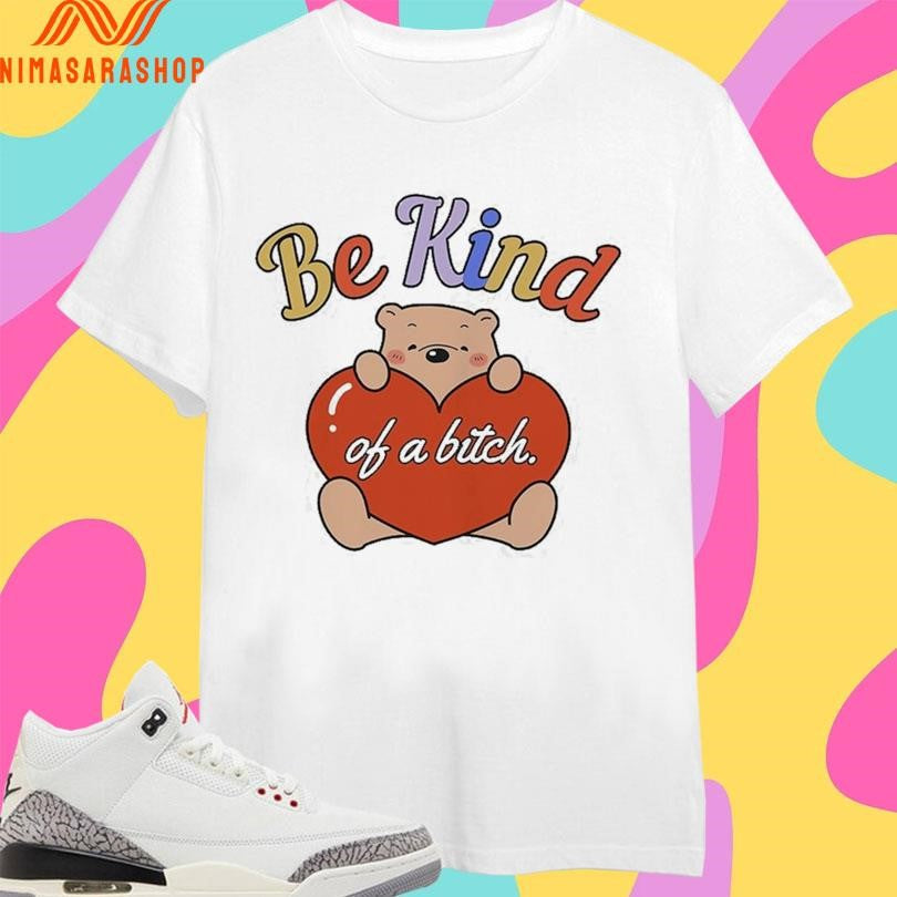 Be Kind Of A Bitch Bear Heart - Adult & Kids T-Shirts, Sweatshirts & Hoodies apparel design preview 1