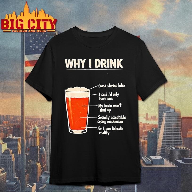Beer Why I Drink Good Stories Later Said Id Only Have - Adult & Kids T-Shirts, Sweatshirts & Hoodies apparel design preview 1