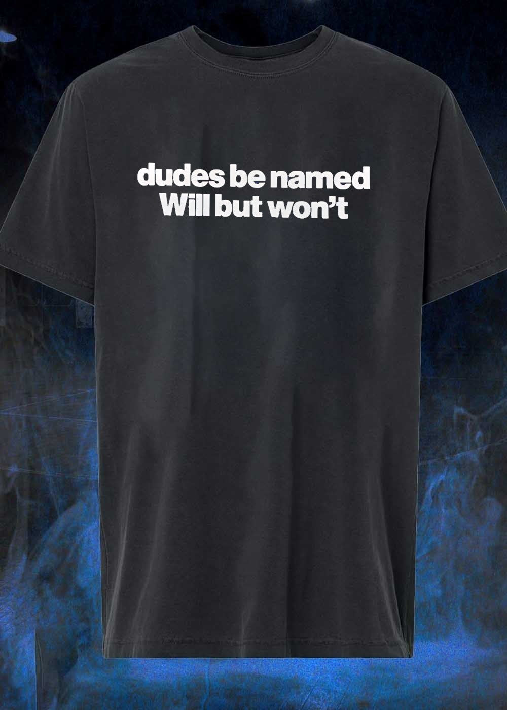 Dudes Be Named Will But Won't - Adult & Kids T-Shirts, Sweatshirts & Hoodies apparel design preview 1