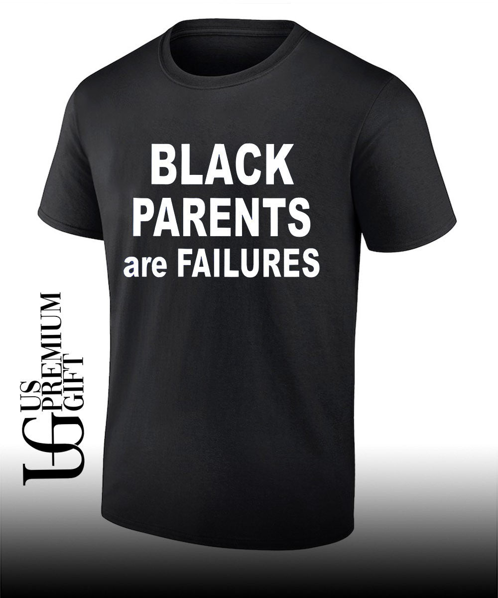 Black Parents are Failures - Adult & Kids T-Shirts, Sweatshirts & Hoodies apparel design preview 1