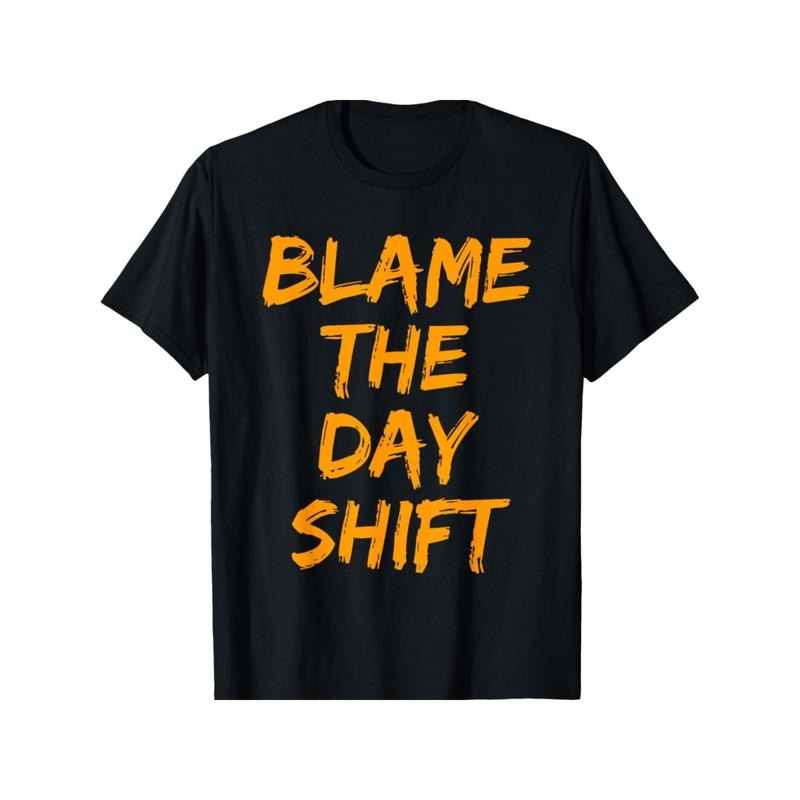 Blame Day Shift Night Shifters Comfortable Family - Adult & Kids T-Shirts, Sweatshirts & Hoodies apparel design preview 1