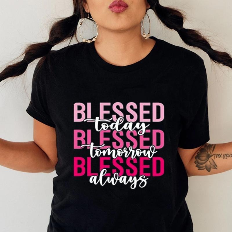 Blessed Today Tomorrow Always Casual Crew Neck Short - Adult & Kids T-Shirts, Sweatshirts & Hoodies apparel design preview 1