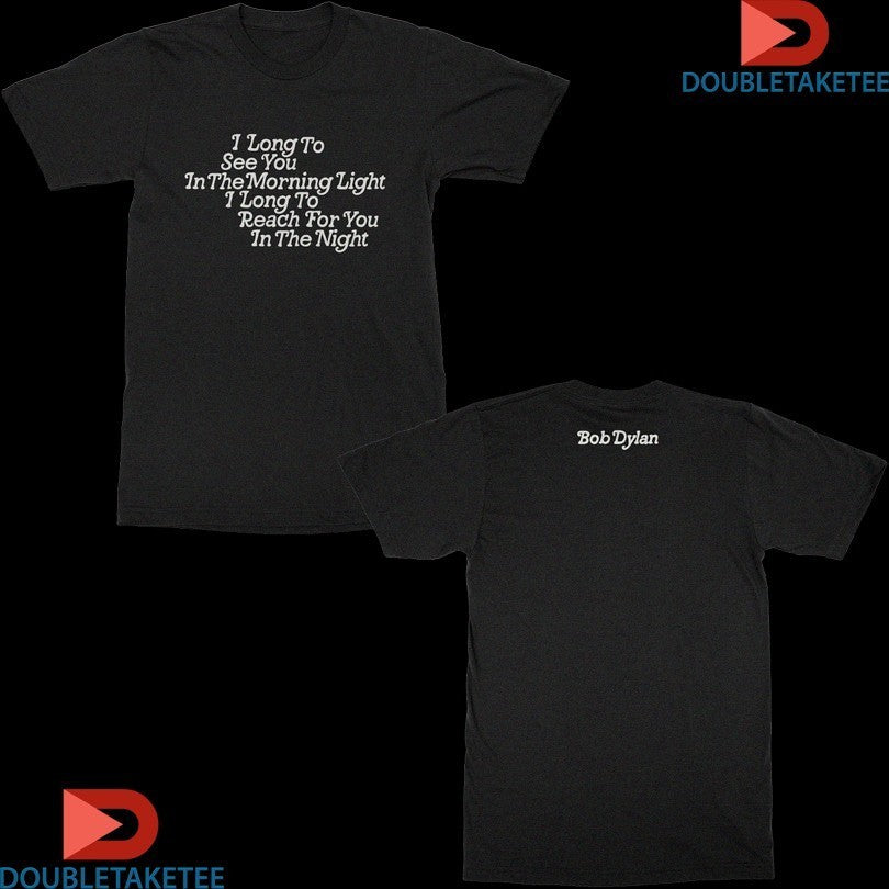 Bob Dylan I Long To See You In The Morning Light - Adult & Kids T-Shirts, Sweatshirts & Hoodies apparel design preview 1