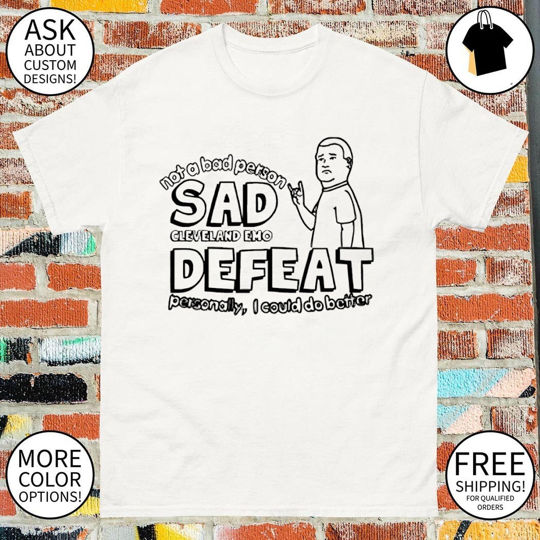 Bobby Hill not a bad person sad cleveland emo defeat - Adult & Kids T-Shirts, Sweatshirts & Hoodies apparel design preview 1