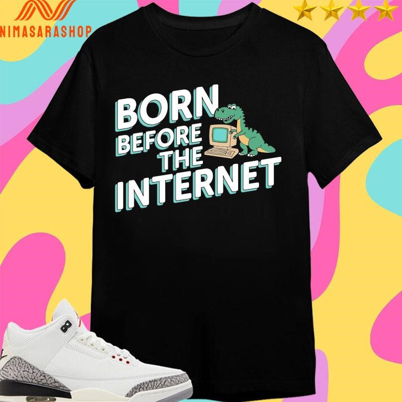 Born Before The Internet - Adult & Kids T-Shirts, Sweatshirts & Hoodies apparel design preview 1
