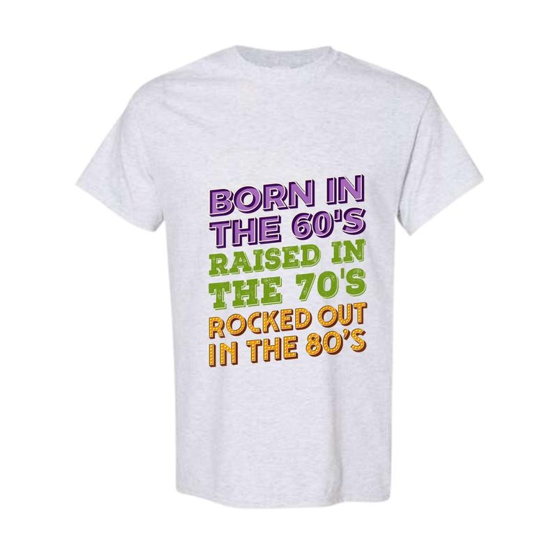 Born 60'S Raised 70'S Rocked Out 80'S Music - Adult & Kids T-Shirts, Sweatshirts & Hoodies apparel design preview 1