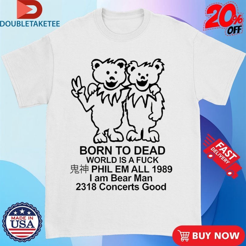 Born To Dead World Is A Fuck Phil Em All 1989 I Am - Adult & Kids T-Shirts, Sweatshirts & Hoodies apparel design preview 1