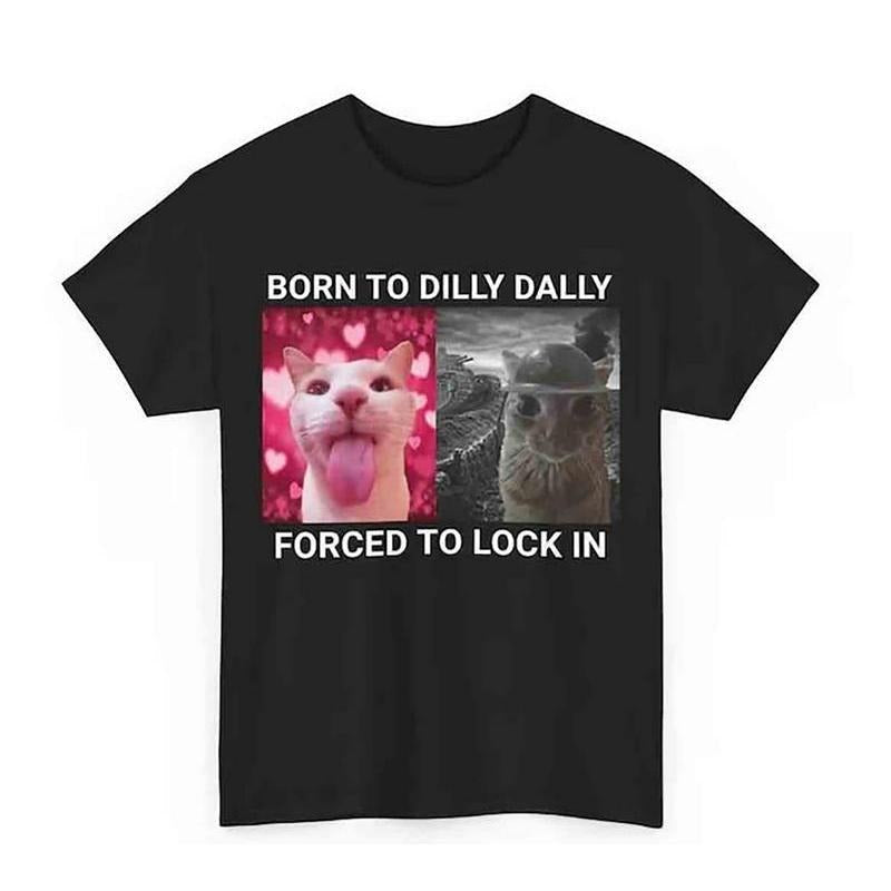 Born Dilly Dally Forced Lock Popular Meme Funny Cat - Adult & Kids T-Shirts, Sweatshirts & Hoodies apparel design preview 1