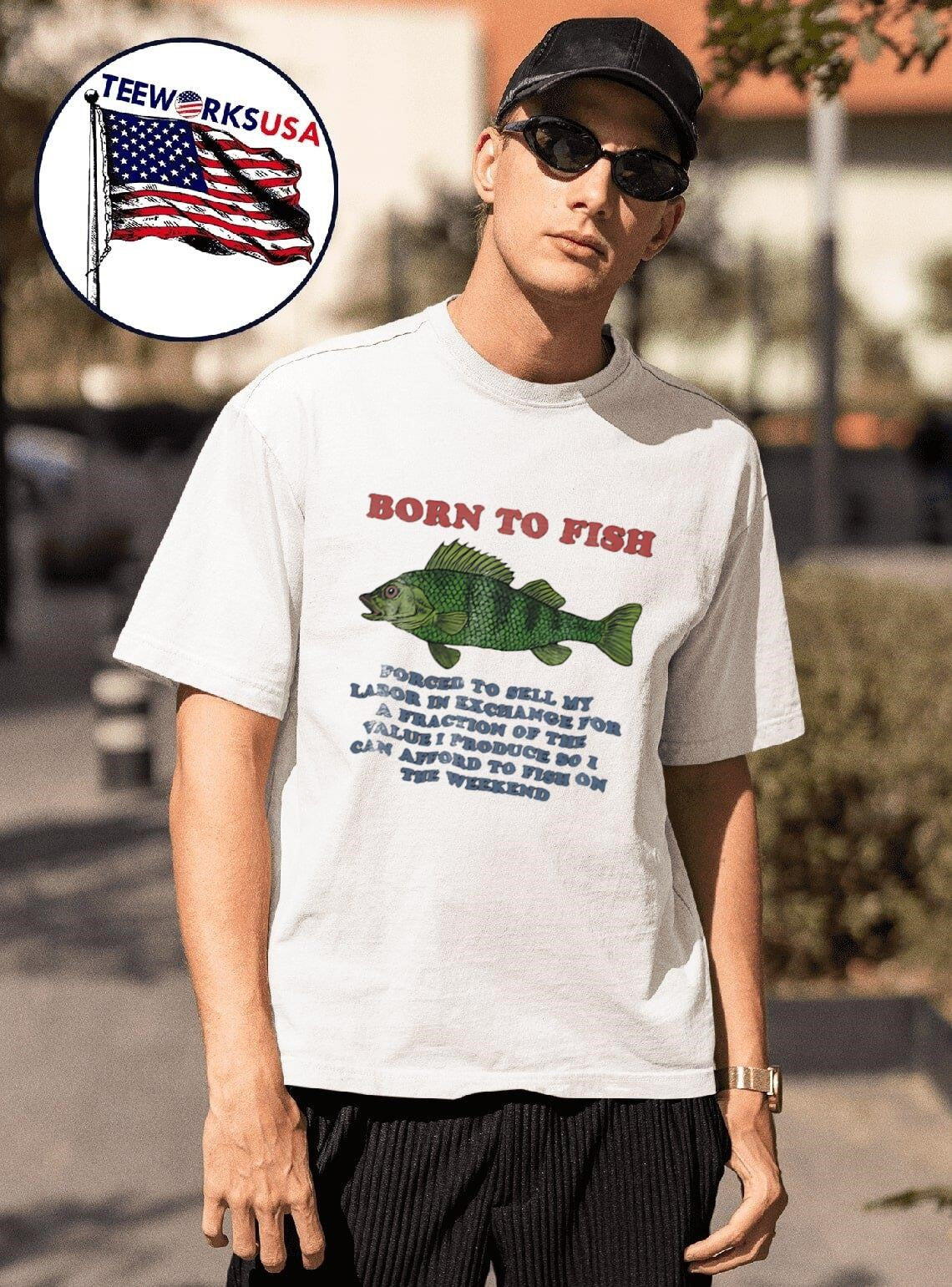 Born To Fish Forced Sell My Labor In Exchange For A - Adult & Kids T-Shirts, Sweatshirts & Hoodies apparel design preview 1