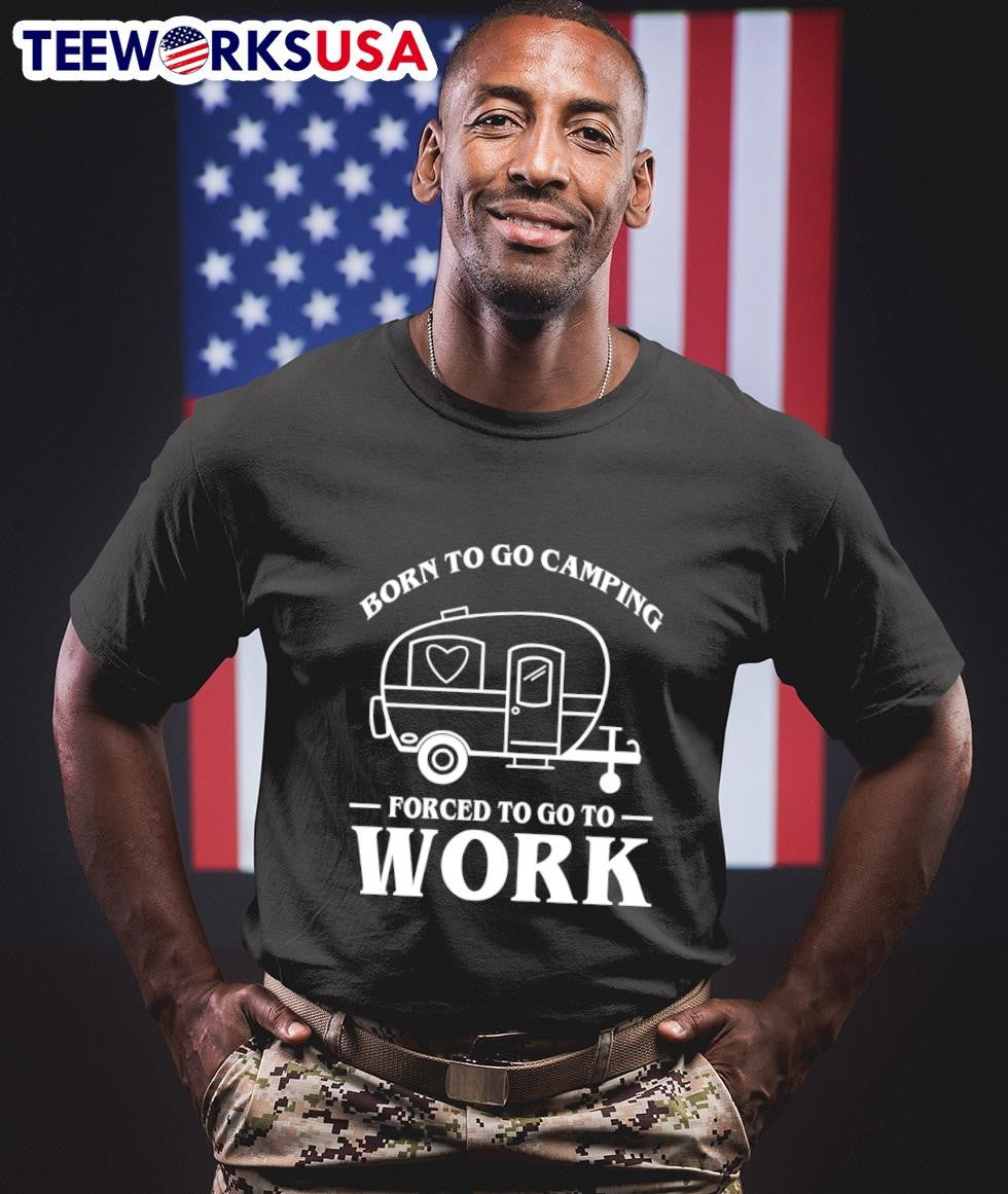 Born To Go Camping Forced Work Trailer - Adult & Kids T-Shirts, Sweatshirts & Hoodies apparel design preview 1