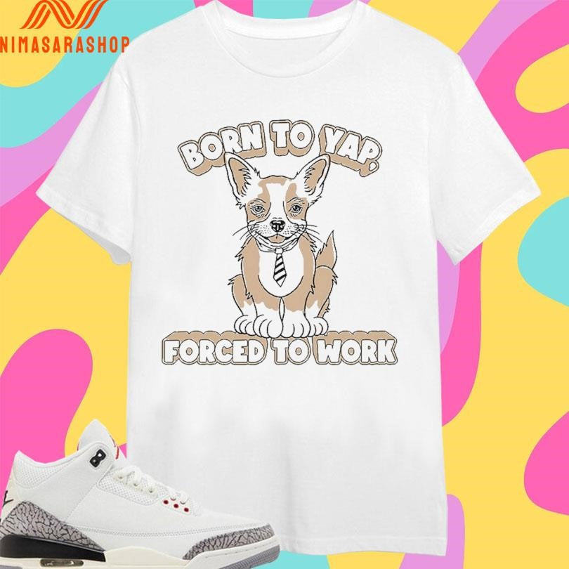Born To Yap Forced Work Dog - Adult & Kids T-Shirts, Sweatshirts & Hoodies apparel design preview 1