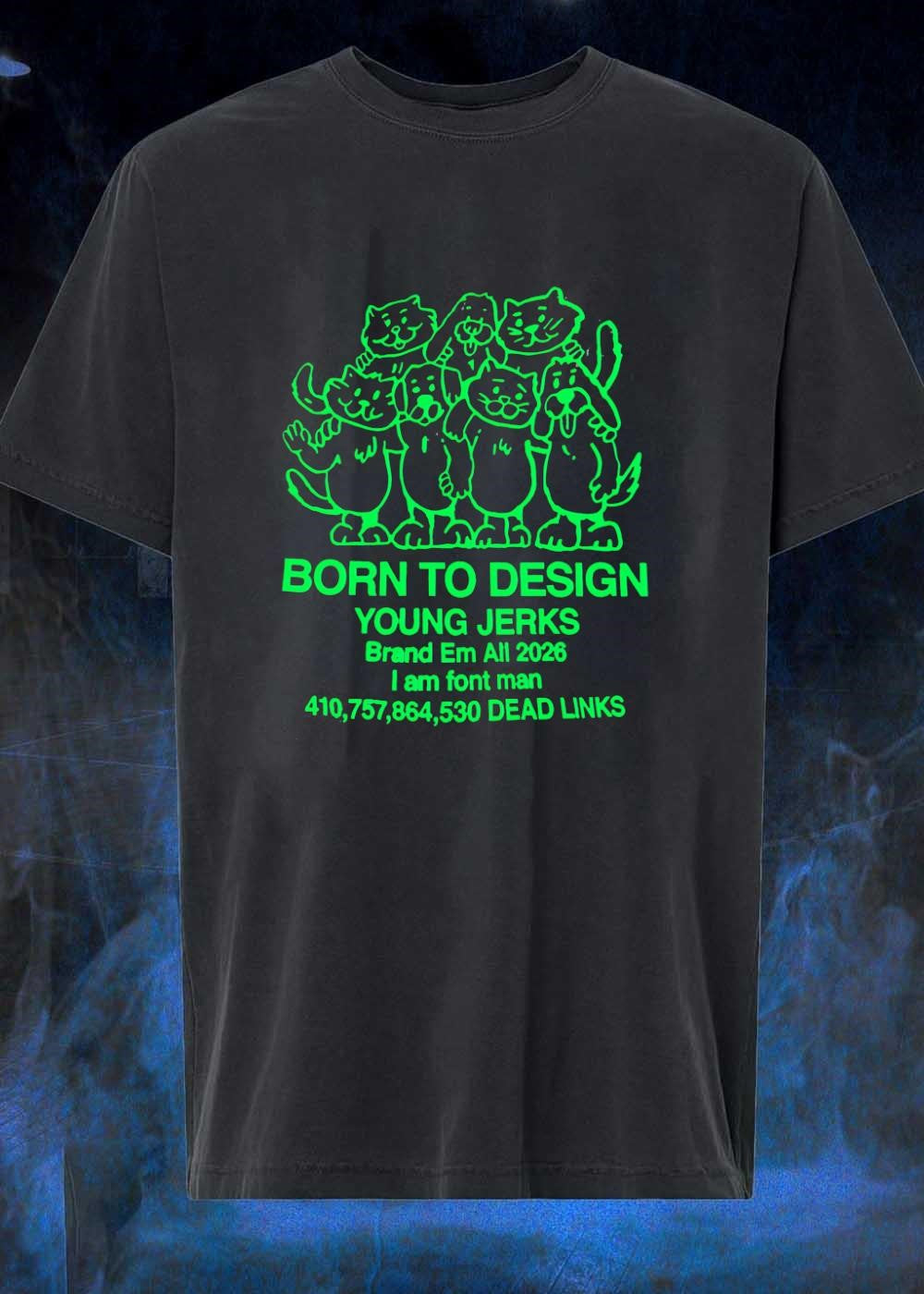 Born to Design Young Jerks Brand Em All 2026 I am - Adult & Kids T-Shirts, Sweatshirts & Hoodies apparel design preview 1