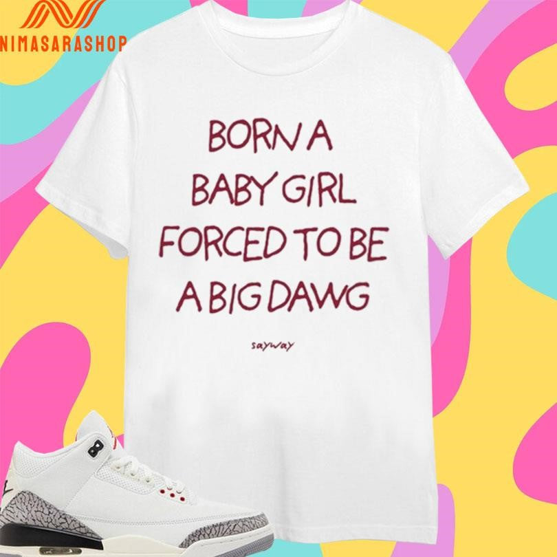 Borna Baby Girl Forced To Be A Big Dawg Sayway - Adult & Kids T-Shirts, Sweatshirts & Hoodies apparel design preview 1