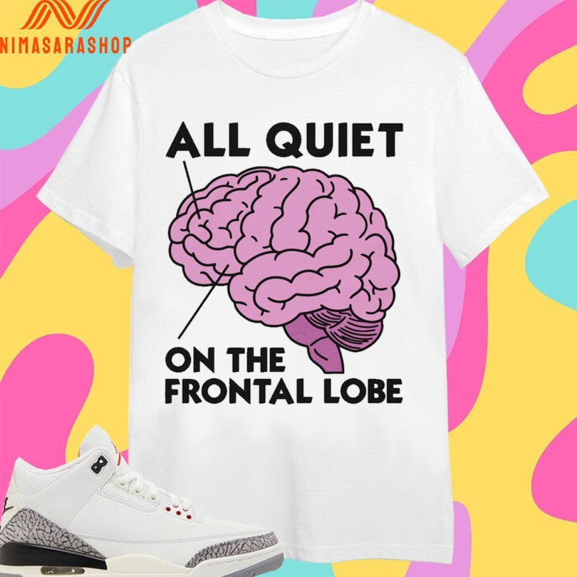 Brain All Quiet On The Frontal Lobe - Adult & Kids T-Shirts, Sweatshirts & Hoodies apparel design preview 1