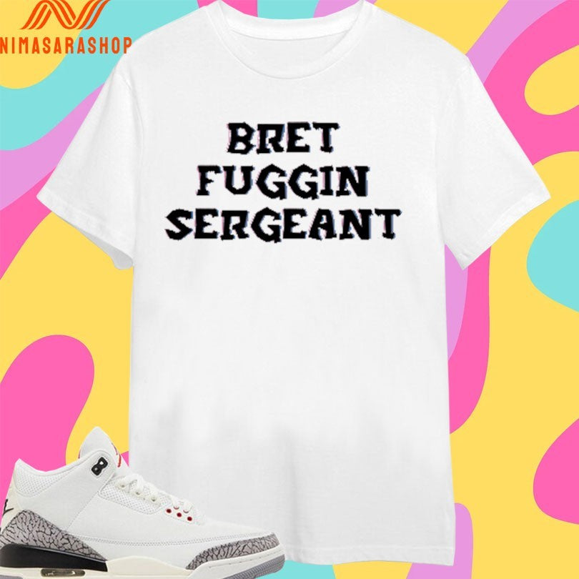 Bret Fuggin Sergeant - Adult & Kids T-Shirts, Sweatshirts & Hoodies apparel design preview 1