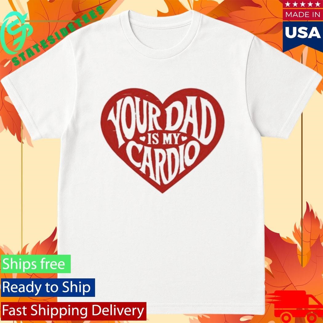 Bri Blossom Your Dad Is My Cardio - Adult & Kids T-Shirts, Sweatshirts & Hoodies apparel design preview 1
