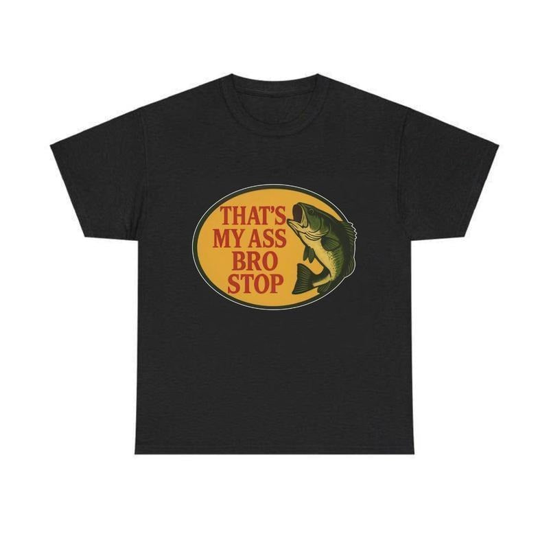 Bro Stop Heavy Fish Funny Butt Joke Edgy Memoriable - Adult & Kids T-Shirts, Sweatshirts & Hoodies apparel design preview 1