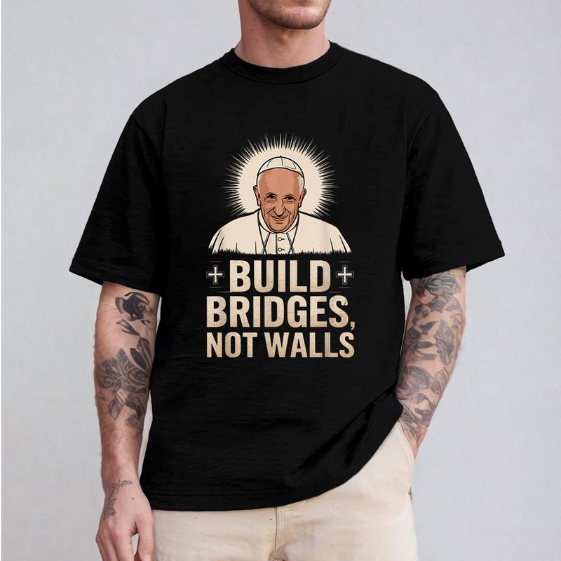 Build Bridges Not Walls Pope Francis Pure Cotton - Adult & Kids T-Shirts, Sweatshirts & Hoodies apparel design preview 1