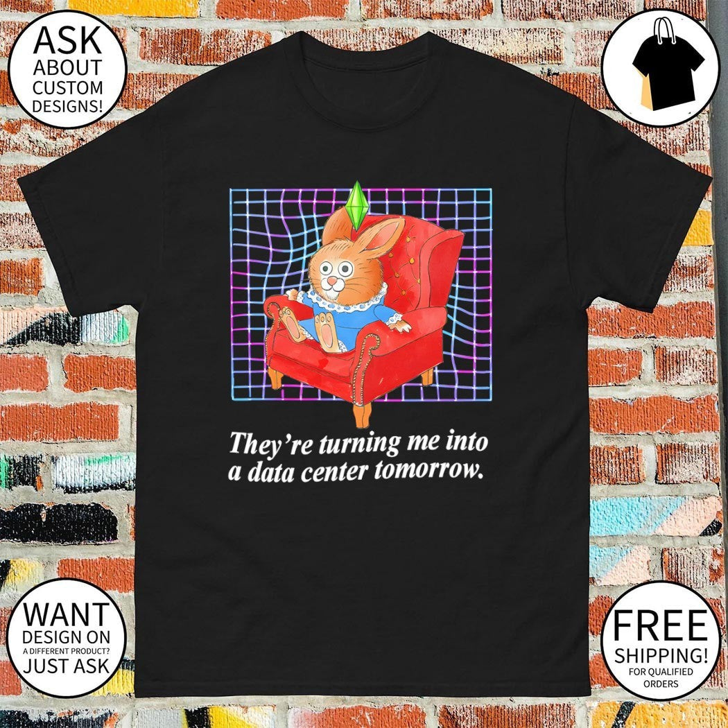 Bunny they're turning me into a data center tomorrow - Adult & Kids T-Shirts, Sweatshirts & Hoodies apparel design preview 1
