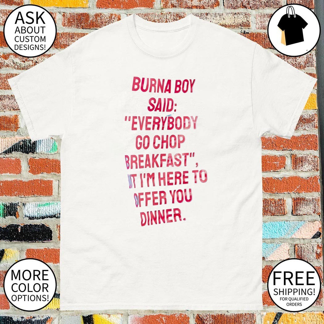 Burna boy everybody go chop breakfast I'm here to - Adult & Kids T-Shirts, Sweatshirts & Hoodies apparel design preview 1