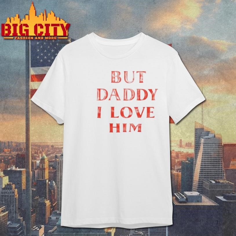 But Daddy I Love Him - Adult & Kids T-Shirts, Sweatshirts & Hoodies apparel design preview 1