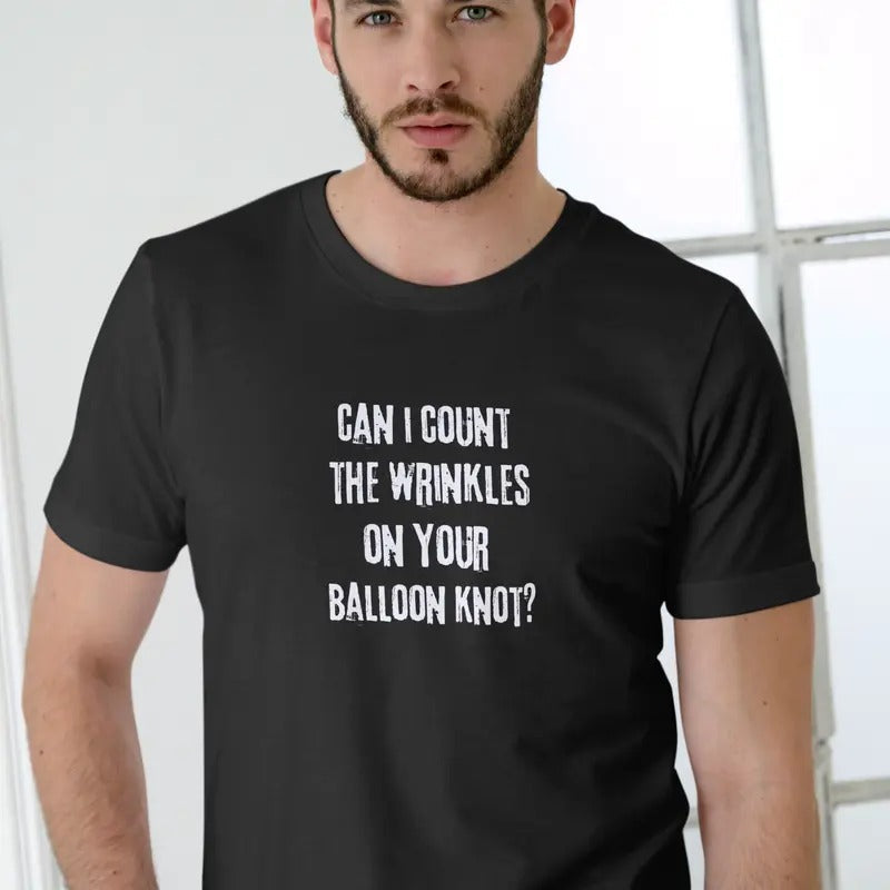 CAN I COUNT WRINKLES YOUR BALLOON KNOT Casual - Adult & Kids T-Shirts, Sweatshirts & Hoodies apparel design preview 1