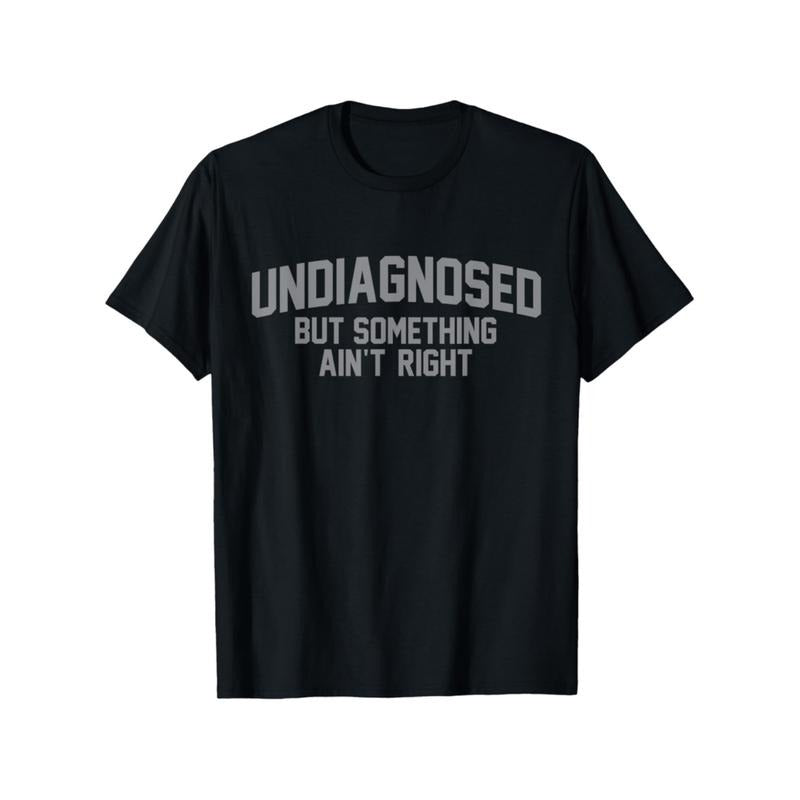 Casual Funny 'Undiagnosed But Something Ain'T Right' - Adult & Kids T-Shirts, Sweatshirts & Hoodies apparel design preview 1