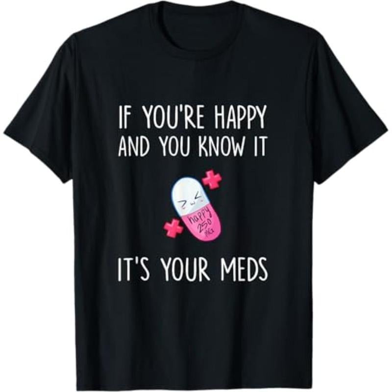 Casual If You'Re Happy You Know 'S Your Meds Took - Adult & Kids T-Shirts, Sweatshirts & Hoodies apparel design preview 1