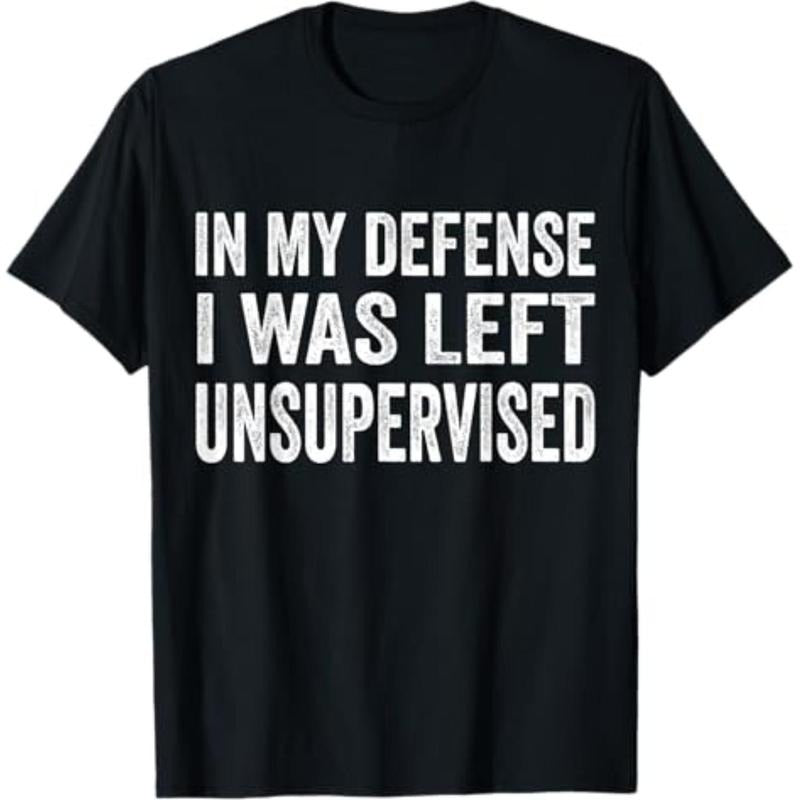 Casual My Defense I Was Left Unsupervised Cool Funny - Adult & Kids T-Shirts, Sweatshirts & Hoodies apparel design preview 1