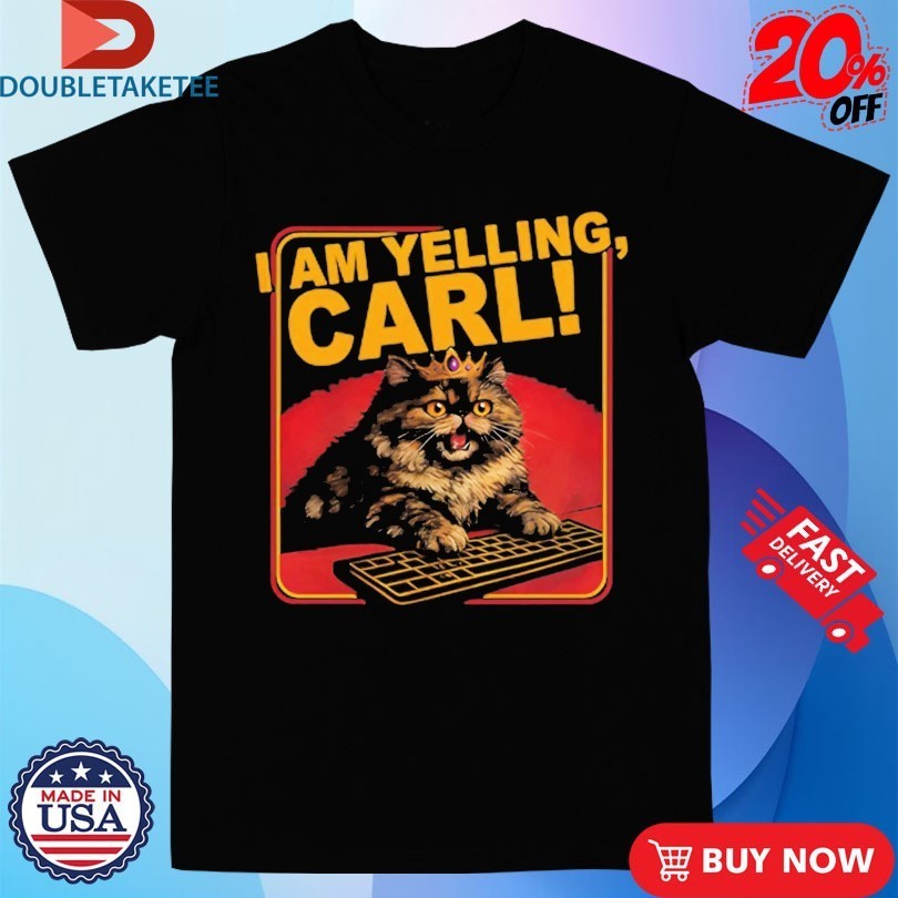Cat I Am Yelling Carl - Adult & Kids T-Shirts, Sweatshirts & Hoodies apparel design preview 1