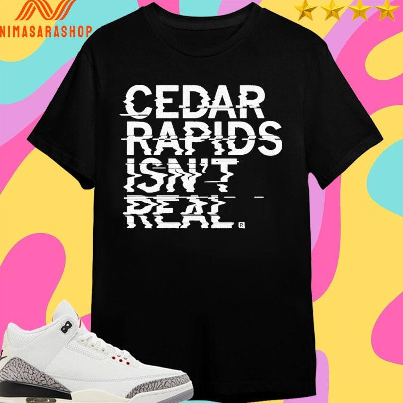 Cedar Rapids Isn’t Real - Adult & Kids T-Shirts, Sweatshirts & Hoodies apparel design preview 1