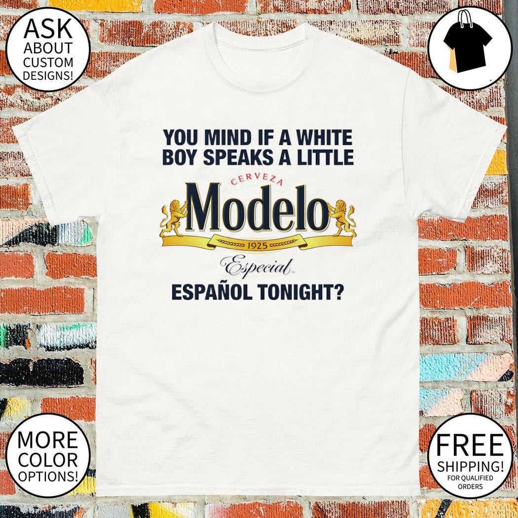 Cerveza Modelo Mexico you mind if a white boy speaks - Adult & Kids T-Shirts, Sweatshirts & Hoodies apparel design preview 1