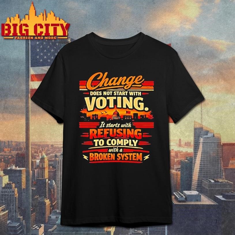 Change Does Not Start With Voting It Starts Refusing - Adult & Kids T-Shirts, Sweatshirts & Hoodies apparel design preview 1