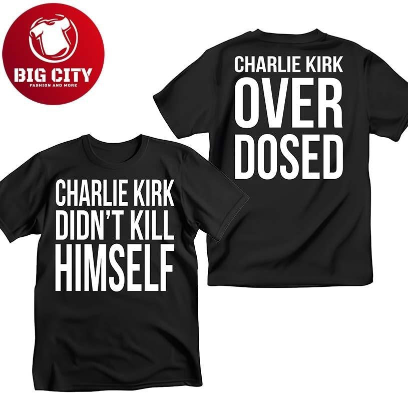 Charlie Kirk Didn't Kill Himself Overdosed Two Sided - Adult & Kids T-Shirts, Sweatshirts & Hoodies apparel design preview 1