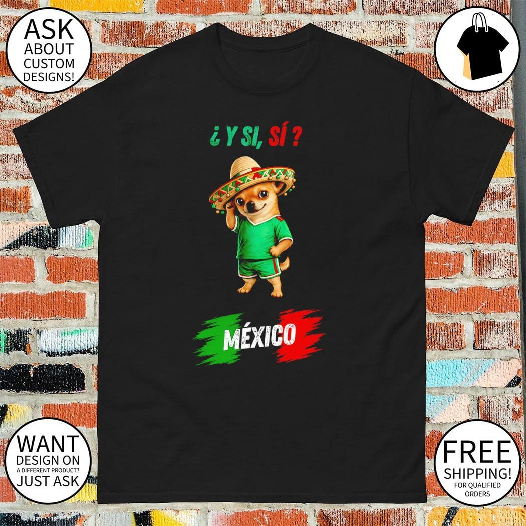 Chihuahua sombrero Y Si Mexico World Cup 2026 - Adult & Kids T-Shirts, Sweatshirts & Hoodies apparel design preview 1
