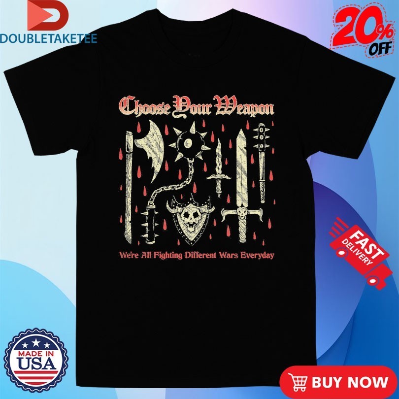 Choose Your Weapon We're All Fighting Different Wars - Adult & Kids T-Shirts, Sweatshirts & Hoodies apparel design preview 1