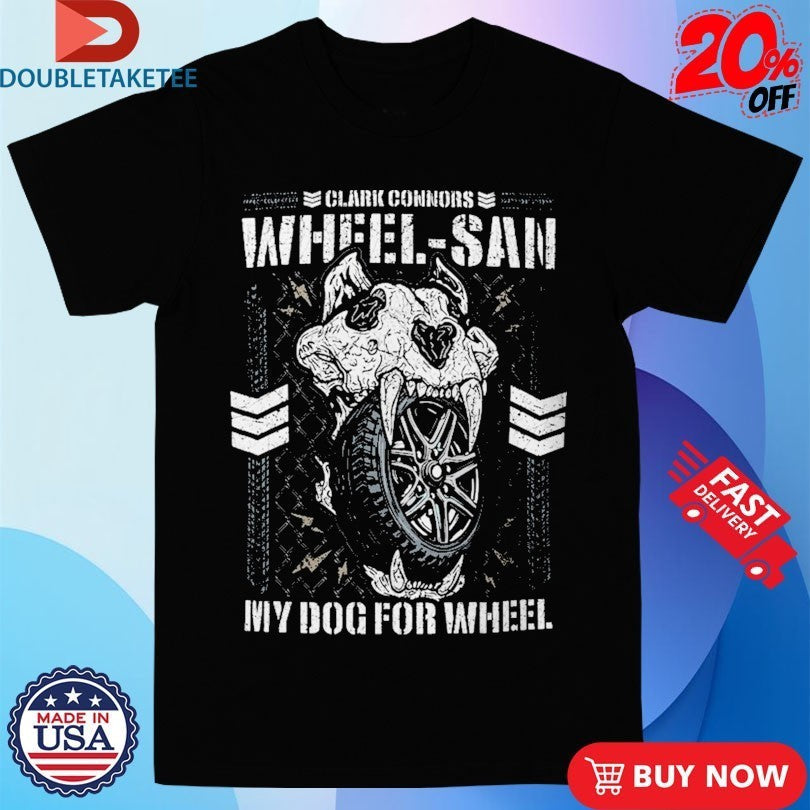 Clark Connors Wheel-San My Dog For Wheel - Adult & Kids T-Shirts, Sweatshirts & Hoodies apparel design preview 1